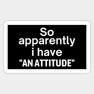 I Have An Attitude Magnet